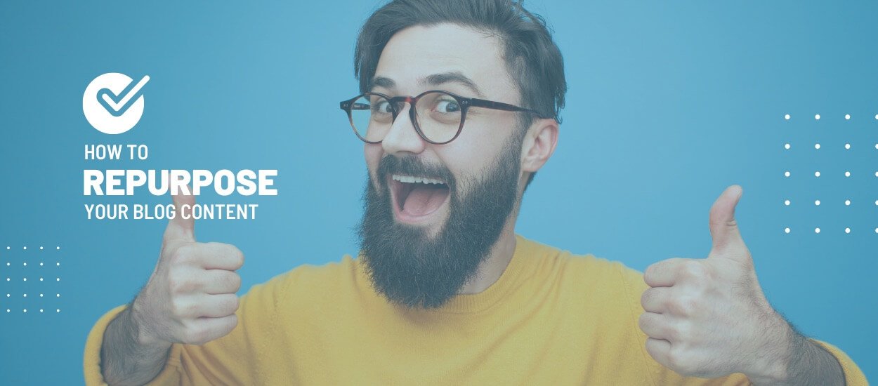How To Repurpose Your Blog Content