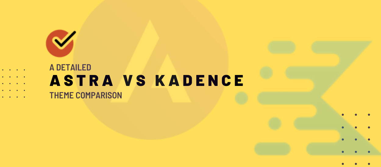 Kadence Vs Astra Theme: A Detailed Comparison 2023 | NitDit